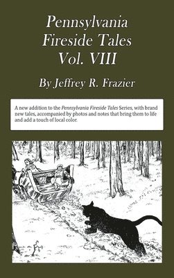 Pennsylvania Fireside Tales Volume VIII: Origins and Foundations of Pennsylvania Mountain Folktales, Legends, and Folklore 1