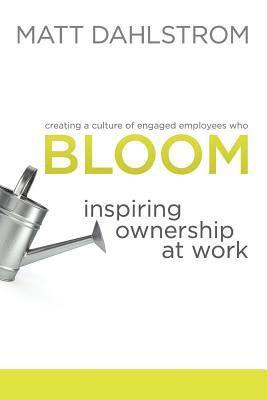 Matt Dahlstrom - Bloom: Inspiring Ownership at Work, Häftad
