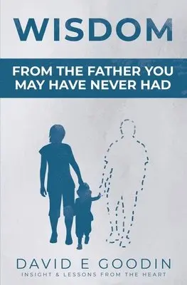 David E. Goodin - Wisdom: From The Father You May Have Never Had, Häftad. Tillgänglighet: Lägg i varukorg