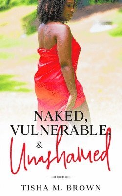 bokomslag Naked, Vulnerable, & Unashamed