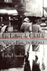 bokomslag Les Lettres de Clotilde: Sa vie à Paris, 1891-1942