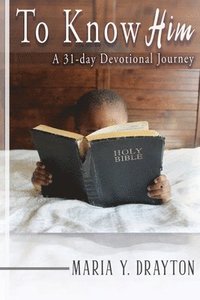 bokomslag To Know Him: A 31-Day Devotional Journey