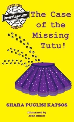 Shara Theresa Katsos - Doggie Investigation Gang, (DIG) Series: The Case of the Missing Tutu, Hard Cover with Pawtown Map, Inbunden