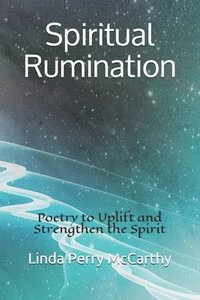 bokomslag Spiritual Rumination: Poetry to Uplift and Strengthen the Spirit