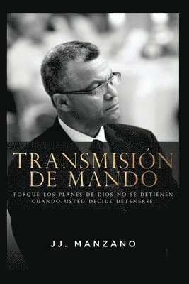 bokomslag Transmisión de Mando: Porque los planes de Dios no se detienen cuando usted decide detenerse.