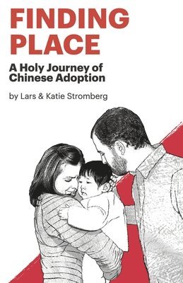 Lars Eric Stromberg, Katie Stromberg - Finding Place: A Holy Journey of Chinese Adoption, Häftad