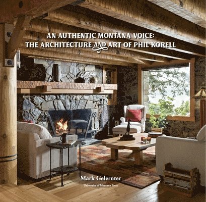 An Authentic Montana Voice: The Architecture and Art of Phil Korell 1