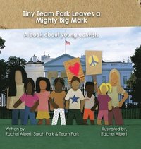 bokomslag Tiny Team Park Leaves a Mighty Big Mark: A book about young activists