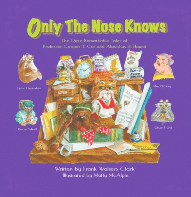 Only the Nose Knows: The Quite Remarkable Tales of Professor Cooper T. Cat and Alousihus B. Hound 1