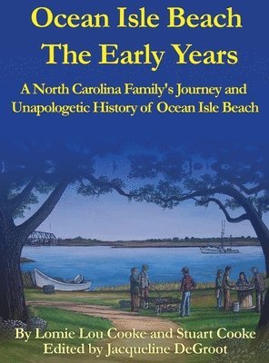 bokomslag Ocean Isle Beach The Early Years: A North Carolina Family's Journey and Unapologetic History of Ocean Isle Beach