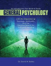 bokomslag Introductory Text Book to Study General Psychology with the Integration of Theology, Spirituality, and the Personal Search for Truth and Meaning