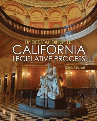 Chris Micheli, Micheli Chris, Micheli, - Understanding the California Legislative Process, Häftad