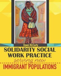bokomslag Solidarity Social Work Practice: Serving New Immigrant Populations