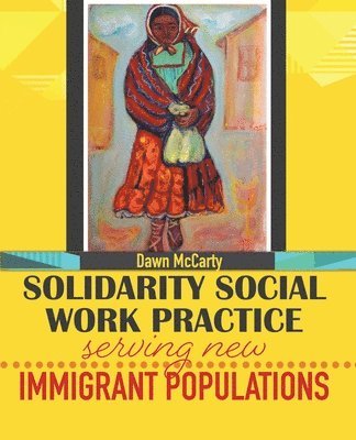 bokomslag Solidarity Social Work Practice: Serving New Immigrant Populations