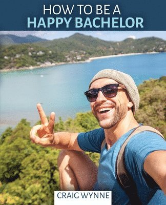 Craig Wynne, Wynne Craig, Wynne, - How to Be a Happy Bachelor, Häftad
