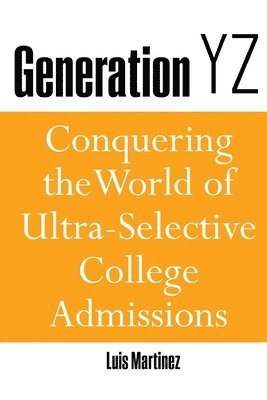 bokomslag Generation YZ: Conquering the World of Ultra-Selective College Admissions