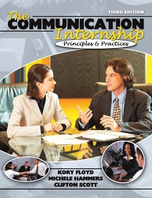Kory Floyd, Michele Hammers, Clifton W Scott, Floyd Kory - Communication Internship: Principles and Practices, Häftad