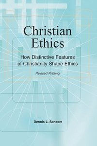 bokomslag Christian Ethics: How Distinctive Features of Christianity Shape Ethics