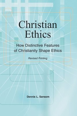 Christian Ethics: How Distinctive Features of Christianity Shape Ethics 1