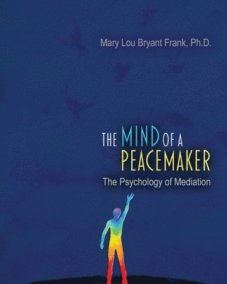 Mary Lou Bryant Frank, Mary Lou Bryant Frank, Bryant-Frank, - The Mind of a Peacemaker: The Psychology of Mediation, Häftad