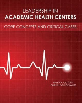 Christine Goldthwaite, Ralph A. Gigliotti - Leadership in Academic Health Centers, Häftad