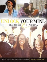 bokomslag Unlock Your Mind to Academic and Life Success