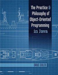 bokomslag The Practice and Philosophy of Object-Oriented Programming in Java