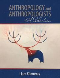bokomslag Anthropology and Anthropologists: A Selection