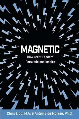 bokomslag Magnetic: How Great Leaders Persuade and Inspire