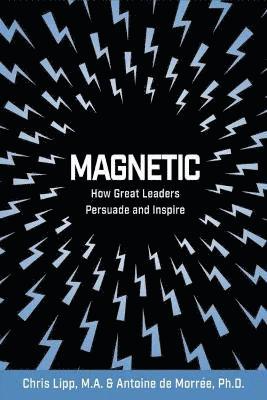Magnetic: How Great Leaders Persuade and Inspire 1