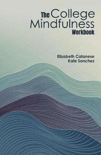bokomslag The College Mindfulness Workbook