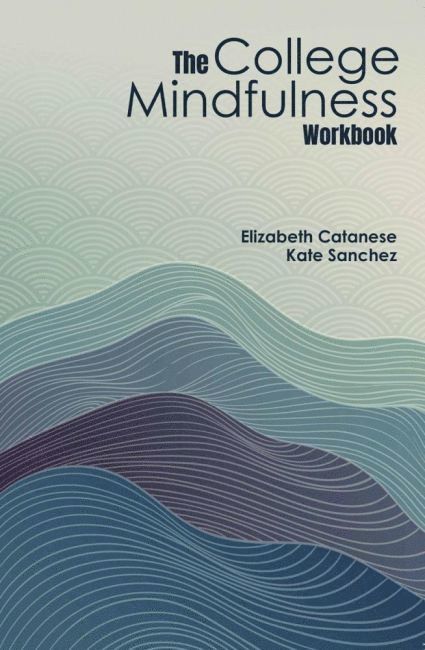 Kate Sanchez, Elizabeth Catanese - College Mindfulness Workbook, Häftad