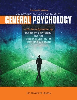 bokomslag Introductory Text Book to Study General Psychology with the Integration of Theology, Spirituality, and the Personal Search for Truth and Meaning