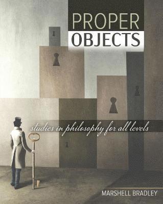 Proper Objects: Studies in Philosophy for All Levels 1