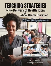 bokomslag The Use of Different Teaching Strategies in the Delivery of Health Topics in School Health Education: A Case Study Approach