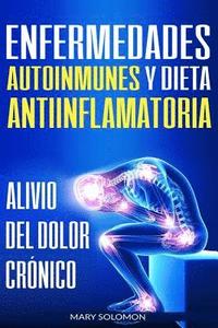 bokomslag Enfermedades Autoinmunes Y Dieta Antiinflamatoria: Alivio del Dolor Crónico / Autoimmune Disease Anti-Inflammatory Diet: Chronic Pain Relief (Libro En