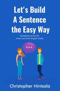 bokomslag Let's Build a Sentence: The Easy Way: The 50 Most Commonly Used Verbs in English