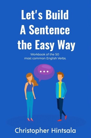 bokomslag Let's Build a Sentence: The Easy Way: The 50 Most Commonly Used Verbs in English