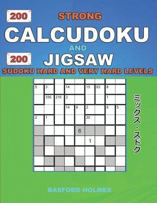 bokomslag 200 Strong Calcudoku and 200 Jigsaw Sudoku. Hard and very hard levels.: 9x9 Calcudoku complicated version professional - veteran levels + 9x9 Jigsaw E