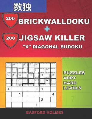 bokomslag 200 BrickWallDoku + 200 Jigsaw Killer 'X' Diagonal Sudoku. Puzzles very hard levels.: Holmes presents a collection of superb classic sudoku to better