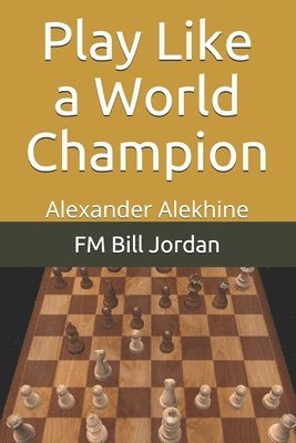 bokomslag Play Like A World Champion: Alexander Al