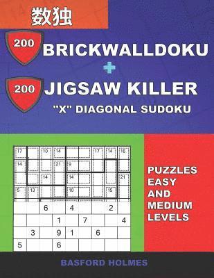 bokomslag 200 BrickWallDoku + 200 Jigsaw Killer 'X' Diagonal Sudoku. Puzzles easy and medium levels.: Holmes presents a collection of original classic sudoku to