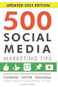 bokomslag 500 Social Media Marketing Tips: Essential Advice, Hints and Strategy for Business: Facebook, Twitter, Instagram, Pinterest, LinkedIn, YouTube, Snapch