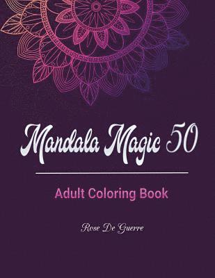 bokomslag Mandala Magic 50: Adult Coloring Book with 50 Beautiful Stress Relieving Mandalas for You to Color.