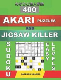 bokomslag 400 Akari puzzles and Jigsaw killer sudoku. Easy levels.: 10x10 easy Akari puzzles and Killer jigsaw 9x9 sudoku. Holmes presents a collection of perfe