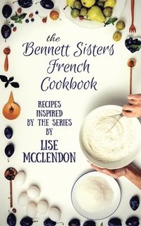bokomslag Bennett Sisters French Cookbook: Recipes