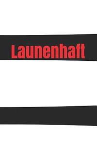 bokomslag Launenhaft: Laune Missmut Groll Wut Angst Freunde Schlechte Träume Job Hass Körper Geist Seele