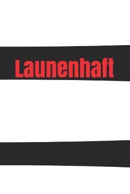 bokomslag Launenhaft: Laune Missmut Groll Wut Angst Freunde Schlechte Träume Job Hass Körper Geist Seele