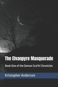 bokomslag The Elvanpyre Masquerade: Book One of the Doman Sca'th Chronicles