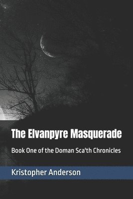 bokomslag The Elvanpyre Masquerade: Book One of the Doman Sca'th Chronicles